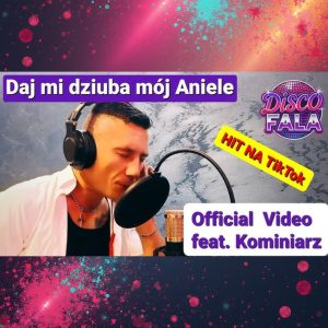 DISCO FALA feat. KOMINIARZ - Daj mi dziuba mój Aniele