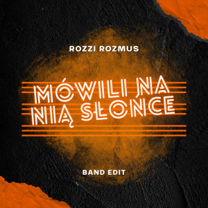 ROBERT ROZMUS - Mówili na nią słońce (band edit)