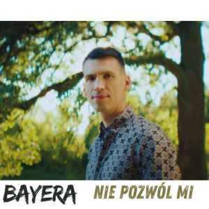 BAYERA - Nie pozwól mi