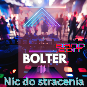 BOLTER - Nic do stracenia (band edit)