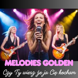 MELODIES GOLDEN - Czy Ty wiesz że ja Cię kocham