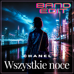 CHANEL - Wszystkie noce (band edit)
