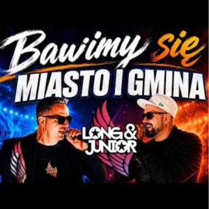 LONG & JUNIOR - Bawimy się (Miasto i Gmina)